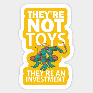 They're not toys, they're an investment Sticker